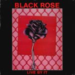 Black Rose: Live by it