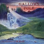Gallows Pole: We wanna come home
