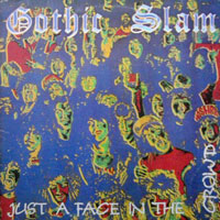 Gothic Slam - Just A Face In The Crowd LP/CD, Torrid Records pressing from 1989