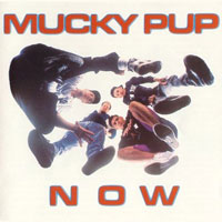 Mucky Pup - Now CD, Torrid Records pressing from 1990