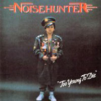 Noisehunter - Too Young To Die LP/CD, ZYX Metal pressing from 1989