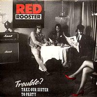 Red Rooster - Trouble? Take Our Sister To Party 12