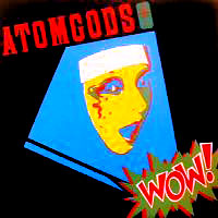 Atomgods - Wow! LP, GWR Records pressing from 1988