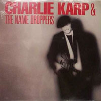 Charlie Karp & The Name Droppers - Charlie Karp & The Name Droppers LP, Grudge Records pressing from 1987