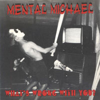 Mental Michael - What's Wrong With You MCD, Iron Works pressing from 1997