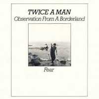 Twice A Man - Observation From A Borderland / Fear 12
