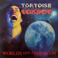 Tortoise Corpse - World's Got A Problem LP/CD, Tombstone Records pressing from 1991