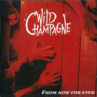 Wild Champange - From Now For Ever CD, West Virginia Records pressing from 1992