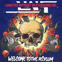 Lunatics Without Skateboards Inc. - Welcome To The Asylum LP, CD sleeve