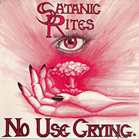 Satanic Rites - No use crying CD, LP sleeve