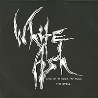 White Ash - Live with Rock'n'Roll / The spell 7" sleeve